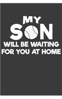 My Son Will Be Waiting For You At Home: Baseball and Softball Coach and Parent Gift