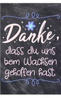 Danke, dass du uns beim Wachsen geholfen hast