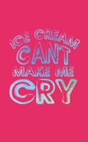 Ice Cream Can't Make Me Cry