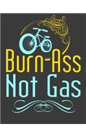 Burn Ass Not Gas