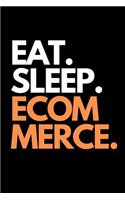 Eat. Sleep. Ecommerce.: Funny Online Entrepreneur Themed Notebook.