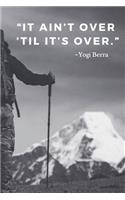 It ain't over 'til it's over.: 110 Pages Notebook With Motivational Yogi Berra Quote(2 Motivate Yourself)
