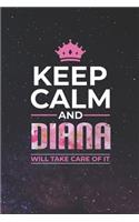 Keep Calm and Diana Will Take Care of It: First Name Funny Sayings Personalized Customized Names Women Girl Mother's Day Gift Notebook Journal