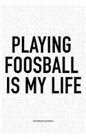 Playing Foosball Is My Life: A 6x9 Inch Matte Softcover Notebook Diary With 120 Blank Lined Pages And A Funny Table Soccer Sports Fanatic Cover Slogan