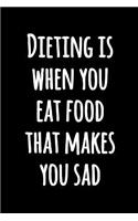 Dieting is When You Eat Food That Makes You Sad