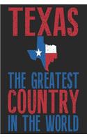 Texas The Greatest Country In The World: Texas Notebook Texas Vacation Journal Funny Texas Gifts I Handlettering Diary I Logbook 110 Journal Paper Pages 6 x 9