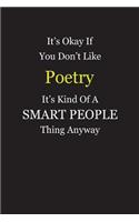 It's Okay If You Don't Like Poetry It's Kind Of A Smart People Thing Anyway
