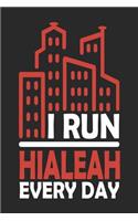 I Run Hialeah Every Day: Hialeah Notebook Hialeah Vacation Journal Handlettering Diary I Logbook 110 Journal Paper Pages Hialeah Buch 6 x 9