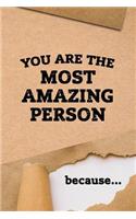 You are the MOST AMAZING PERSON because