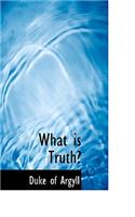 What Is Truth?