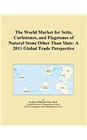 The World Market for Setts, Curbstones, and Flagstones of Natural Stone Other Than Slate