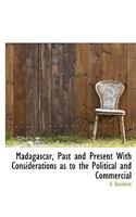 Madagascar, Past and Present with Considerations as to the Political and Commercial