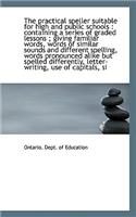 The Practical Speller Suitable for High and Public Schools: (English)
