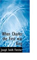 When Charles the First Was King