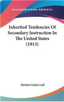 Inherited Tendencies Of Secondary Instruction In The United States (1913)