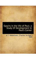 Epochs in the Life of Paul; A Study of Development in Paul's Career