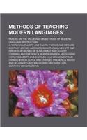 Methods of Teaching Modern Languages; Papers on the Value and on Methods of Modern Language Instruction