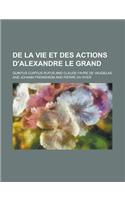 de La Vie Et Des Actions D'Alexandre Le Grand