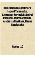 Belarusian Weightlifters: Leonid Taranenko, Aleksandr Kurlovich, Andrei Rybakou, Andreleonid Taranenko, Aleksandr Kurlovich, Andrei Rybakou, Andrei Aramnau, Nastassia Novikav(English)
