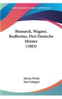 Bismarck, Wagner, Rodbertus, Drei Deutsche Meister (1883)