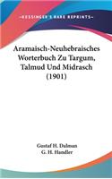 Aramaisch-Neuhebraisches Worterbuch Zu Targum, Talmud Und Midrasch (1901)