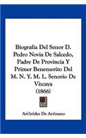 Biografia del Senor D. Pedro Novia de Salcedo, Padre de Provincia y Primer Benemerito del M. N. Y. M. L. Senorio de Vizcaya (1866)