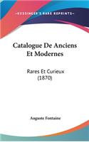 Catalogue de Anciens Et Modernes: Rares Et Curieux (1870)