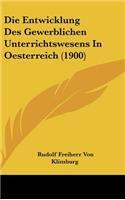 Die Entwicklung Des Gewerblichen Unterrichtswesens in Oesterreich (1900)