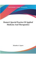 Homer's Special Practice of Applied Medicine and Therapeutics