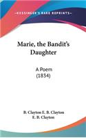 Marie, the Bandit's Daughter: A Poem (1834)
