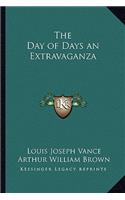 Day of Days an Extravaganza