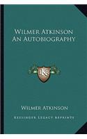 Wilmer Atkinson an Autobiography