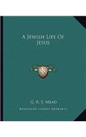 A Jewish Life Of Jesus