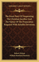 The Great Duty Of Frequenting The Christian Sacrifice And The Nature Of The Preparation Required With Suitable Devotions