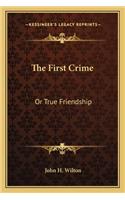 First Crime: Or True Friendship