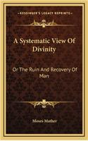 A Systematic View Of Divinity: Or The Ruin And Recovery Of Man