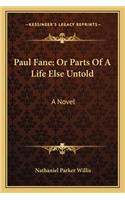 Paul Fane; Or Parts Of A Life Else Untold: A Novel a Novel(English)