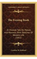 The Evening Book: Or Fireside Talk On Morals And Manners, With Sketches Of Western Life (1852)(English)