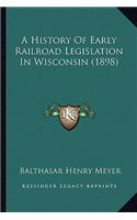 History Of Early Railroad Legislation In Wisconsin (1898)