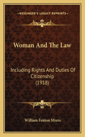 Woman And The Law: Including Rights And Duties Of Citizenship (1918)