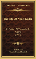 Life Of Abdel Kader