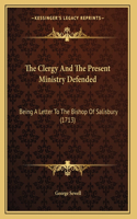 The Clergy And The Present Ministry Defended