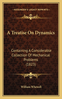 Treatise On Dynamics: Containing A Considerable Collection Of Mechanical Problems (1823)