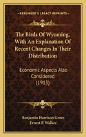 Birds Of Wyoming, With An Explanation Of Recent Changes In Their Distribution