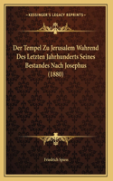 Der Tempel Zu Jerusalem Wahrend Des Letzten Jahrhunderts Seines Bestandes Nach Josephus (1880)