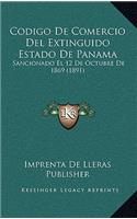 Codigo De Comercio Del Extinguido Estado De Panama: Sancionado El 12 De Octubre De 1869 (1891)