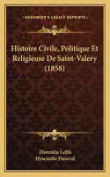 Histoire Civile, Politique Et Religieuse De Saint-Valery (1858)