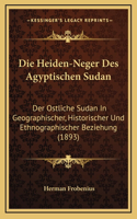 Die Heiden-Neger Des Agyptischen Sudan: Der Ostliche Sudan In Geographischer, Historischer Und Ethnographischer Beziehung (1893)