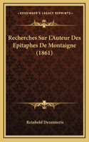 Recherches Sur L'Auteur Des Epitaphes De Montaigne (1861)