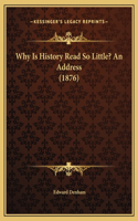 Why Is History Read So Little? An Address (1876)